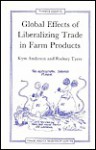 Global Effects of Liberalizing Trade in Farm Products - Kym Anderson