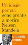 Un ideale per cui sono pronto a morire - Nelson Mandela, Roberto Merlini