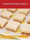 Condensed Milk Greats: Delicious Condensed Milk Recipes, the Top 77 Condensed Milk Recipes - Jo Franks