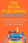 THE BOOK PUBLISHING MANIFESTO (2016 - 2 IN 1 BUNDLE): FIND A NONFICTION PROFITABLE BOOK TOPIC & LEARN TO OUTLINE YOUR BOOK - Red Mikhail