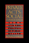 Private Acts, Social Consequences - Ronald Bayer