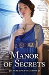 Manor of Secrets - Katherine Longshore