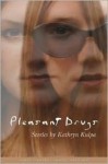 Pleasant Drugs: Stories - Kathryn Kulpa