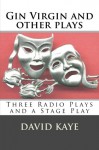 Gin Virgin and other plays: Three Radio Plays and a Stage Play - David Kaye