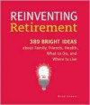 Reinventing Retirement: 389 Bright Ideas About Family, Friends, Health, What to Do, and Where to Live - Miriam Goodman