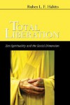 Total Liberation: Zen Spirituality And The Social Dimension - Ruben L.F. Habito