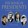 The Book of Presidents: A Pictorial Celebration - Ian Westwell