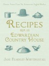 Recipes from an Edwardian Country House: Classic Tastes from the Aristocratic English Kitchen - Jane Fearnley-Whittingstall