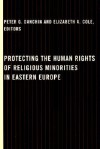 Protecting the Human Rights of Religious Minorities in Eastern Europe: Human Rights Law, Theory and Practice - Peter G. Danchin