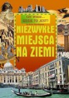 Niezwykłe miejsca na Ziemi. - Ewa Barska, Marek Głogowski