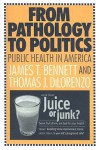 From Pathology to Politics: Public Health in America - James Bennett, Thomas J. DiLorenzo