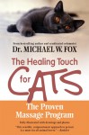 Healing Touch for Cats: The Proven Massage Program for Cats - Michael W. Fox