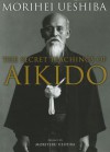 The Secret Teachings of Aikido - Morihei Ueshiba, John Stevens