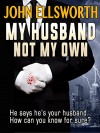 My Husband Not My Own: A Psychological Thriller - John Ellsworth