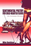 Sentimental Poetry for Cold-Hearted Slobs: Or: A Campaign of Romance - Mike Davidson