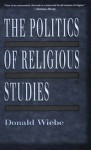 The Politics of Religious Studies - Donald Wiebe