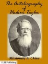 The Autobiography of Hudson Taylor: Missionary to China (Illustrated) - James Hudson Taylor