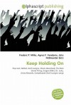 Keep Holding on - Agnes F. Vandome, John McBrewster, Sam B Miller II