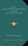 Aunt Lucia s Locket: And Other Stories (1881) - Ruth Mitchell