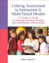 Linking Assessment to Instruction in Multi-Tiered Models: A Teacher's Guide to Selecting, Reading, Writing, and Mathematics Interventions - John J. Hoover