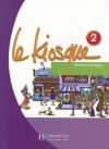 Le Kiosque 2: Methode de Francais - Celine Himber, Charlotte Rastello, Fabienne Gallon