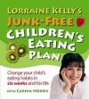 Lorraine Kelly's Junk-Free Children's Eating Plan: Change Your Child's Eating Habits in Six Weeks and for Life - Lorraine Kelly