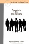 Spanish for Managers: Essential Power Words and Phrases for Workplace Survival - Antonio Del Torro, Minute Help Guides