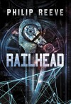 Railhead - Philip Reeve