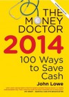 The Money Doctor 2014: Make Your Money Go Further - John Lowe