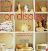 On Display: Displaying Your Treasures with Style - Lesley Dilcock, Catherine Gratwicke