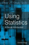 Using Statistics: A Gentle Introduction - Gordon Rugg