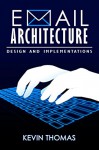 Email Architecture, Design and Implementations - Kevin Thomas