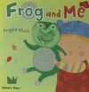 Frog and Me! - Angela Muss