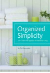 Organized Simplicity: The Clutter-Free Approach to Intentional Living - Tsh Oxenreider, Jacqueline Musser