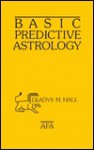 Basic Predictive Astrology - Gladys Hall