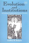 Evolution and Institutions: On Evolutionary Economics and the Evolution of Economics - Geoffrey M. Hodgson