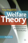 Welfare Theory: An Introduction to the Theoretical Debates in Social Policy - Tony Fitzpatrick