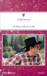 Mills & Boon : Taming The Outlaw (Man of the Month) - Cindy Gerard