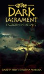 The Dark Sacrament: Exorcism in Modern Ireland - David M. Kiely, Christina McKenna