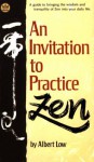 An Invitation to Practice Zen - Albert Low