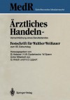 Ärztliches Handeln, Verrechtlichung Eines Berufsstandes: Festschrift Für Walther Weissauer Zum 65. Geburtstag - Georg Heberer, Wolfgang Spann, H.-D. Lippert, Hans Wolfgang Opderbecke, G. Hirsch, Walther Weißauer