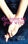 The Name On Your Wrist - Helen Hiorns