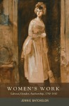 Women's Work: Labour, Gender, Authorship, 1750-1830 - Jennie Batchelor