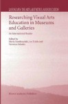 Researching Visual Arts Education in Museums and Galleries: An International Reader: 2 (Landscapes: the Arts, Aesthetics, and Education) - M. Xanthoudaki, L. Tickle, V. Sekules