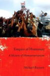 Empire of Humanity: A History of Humanitarianism - Michael Barnett