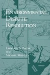 Environmental Dispute Resolution - Lawrence S Bacow, Michael Wheeler