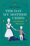 The Day My Mother Cried and Other Stories - William D. Kaufman