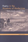 Poetry in the Museums of Modernism: Yeats, Pound, Moore, Stein - Catherine E. Paul