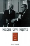 Nixon's Civil Rights: Politics, Principle, and Policy - Dean J. Kotlowski