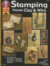 Stamping Polymer Clay & Wire - Cheryl Nemanich, Cheryl Nemanich, Lynn Krucke, Kris Richards, Kathy Martin, Syndee Holt, Babette Cox, Marie Segal, Carol Heppner